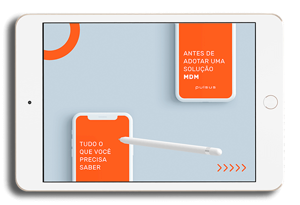 Tudo o que você precisa saber antes de adotar uma solução MDM